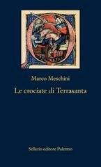Marco Meschini - Le crociate di Terrasanta (2026)