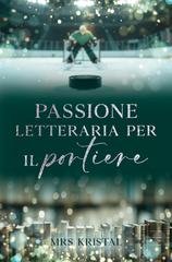 Mrs Kristal - Romanzo sull'hockey su ghiaccio Vol. 3. Passione (letteraria) per il portiere (2026)