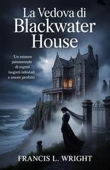 Francis L. Wright - La Saga di Blackwater House Vol. 1. La Vedova di Blackwater House (2026)