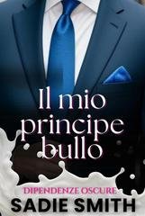 Sadie Smith - Dipendenze oscure Vol. 10. Il mio principe bullo (2026)