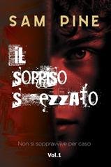 Sam Pine - Non si sopravvive per caso Vol. 1. Il sorriso spezzato (2026)