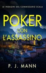 P. J. Mann - Le indagini del Commissario Scala Vol. 9. Poker con L'Assassino (2026)
