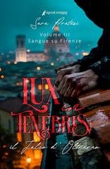 Sara Pratesi - Cronache d'Oltrarno Vol. 3. Lux in tenebris. Il Falco d'Oltrarno. Sangue su Firenze (2026)