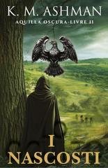 K. M. Ashman - Aquila Oscura Vol. 2. I Nascosti (2026)