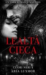 Aria Luxmor - Cuori Neri Vol. 4. Lealtà Cieca (2026)