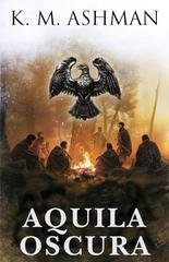 K. M. Ashman - Aquila Oscura Vol. 1. Aquila Oscura (2026)
