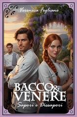 Veronica Fogliano - Bacco & Venere. Sapori e Dissapori (2026)