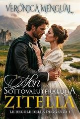 Verónica Mengual - Le Regole della Reggenza Vol. 1 . Non sottovaluterai una zitella (2026)