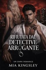 Mia Kingsley - Rifiutata Dal Detective Arrogante (2026)