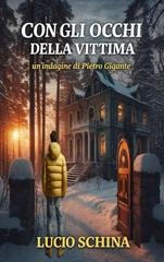 Lucio Schina - Le indagini di Pietro Gigante, reporter e detective per caso. Vol. 2. Con gli occhi della vittima (2025)
