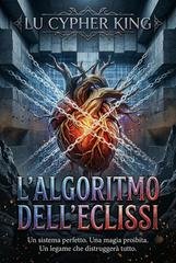 Lu Cypher King - L'algoritmo dell'eclissi. Trilogia Completa (2026)