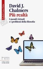 David J. Chalmers - Più realtà. I mondi virtuali e i problemi della filosofia (2023)