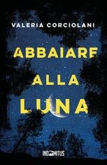 Valeria Corciolani - Abbaiare alla luna (2026)