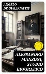 Angelo De Gubernatis - Alessandro Manzoni. Studio biografico (2023)