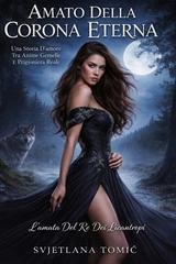 Svjetlana Tomić - L'amata Del Re Dei Licantropi Vol. 3. Amato Della Corona Eterna (2026)