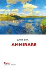 Joëlle Zask - Ammirare. Elogio di un sentimento che ci fa crescere (2026)