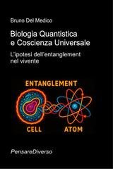 Bruno Del Medico - Biologia quantistica e coscienza universale. L’ipotesi dell’entanglement nel vivente (2026)