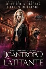 Heather G Harris, Jilleen Dolbeare - Indagini Paranormali a Portlock Vol. 1. Bunny la Vampira e il Caso del Licantropo Latitante (2026)