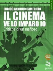 Enrico Antonio Cameriere - Il cinema ve lo imparo io. Critiche di un mafioso (2015)