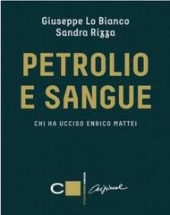 Giuseppe Lo Bianco, Sandra Rizza - Petrolio e sangue. Chi ha ucciso Enrico Mattei (2012)