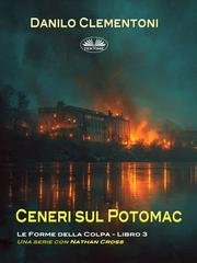 Danilo Clementoni - Ceneri sul Potomac. Le forme della colpa (2026)
