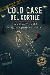 Scriba - Cold case del cortile. Un podcast. Tre amici. Un segreto sepolto da vent'anni. (2026)
