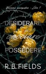 R.B. Fields - Baciami, psicopatico Vol. 1. Desiderare, cacciare, possedere (2026)