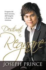 Joseph Prince - Destinati a regnare. Il segreto del buon successo, dell'integrità e di una vita vittoriosa (2026)
