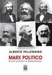 Alberto Pellegrino - Marx politico. Scritti politici giornalistici (2025)