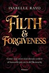 Isabelle Rayo - Filth & Forgiveness. Come non avrei mai dovuto cedere al bastardo più ricco del Kentucky (2026)