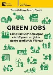 Tessa Gelisio, Marco Gisotti - Green jobs. Come transizione ecologica e intelligenza artificiale stanno cambiando il lavoro (2026)