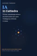 Giovanni Tammaro - IA in cattedra. Prompt, metodologie attive e strumenti pratici per usare l'intelligenza artificiale in classe (2026)