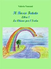 Valeria Vanzani - Il Bosco Fatato Libro 1. La Chiave per l'Isola (2020)