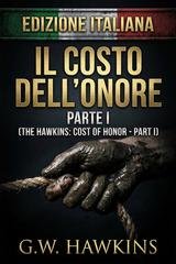 G.w. Hawkins - La Trilogia Hawkins Vol. 1. Il Costo Dell’Onore Parte I (2026)