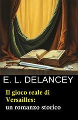 E. L. Delancey - Il gioco reale di Versailles (2026)