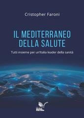 Cristopher Faroni - Il Mediterraneo della salute. Tutti insieme per un'Italia leader della sanità (2026)