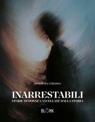 Alessandro Calzolaro - Inarrestabili. Storie di donne cancellate dalla storia (2026)