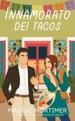 Maggie Mortimer - Innamorati del Viaggio Vol. 7. Innamorato dei Tacos (2026)