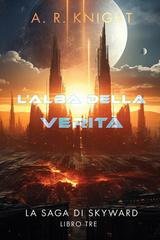 A.R. Knight - La Saga di Skyward Vol. 3. L'alba della verità (2026)