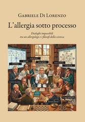 Gabriele Di Lorenzo - L’allergia sotto processo. Dialoghi impossibili tra un allergologo e i filosofi della scienza (2026)