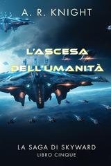A.R. Knight - La Saga di Skyward Vol. 5. L'Ascesa dell'Umanità (2026)