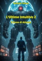 Antonio Sanna - L'Ultimo Intuitivo 2. Il Dono di Atlante (2026)