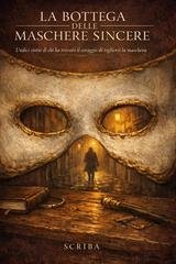 Scriba - La bottega delle maschere sincere. Undici storie di chi ha trovato il coraggio di togliersi la maschera (2026)