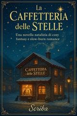 Scriba - La caffetteria delle stelle. Una novella natalizia di cozy fantasy e slow-burn romance (2026)