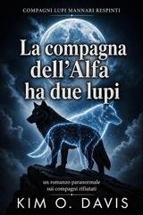 Kim O. Davis - Compagni lupi mannari respinti Vol. 1. La compagna dell’Alfa ha due lupi (2026)