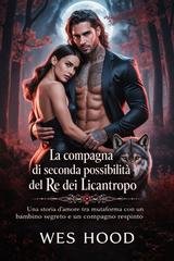 Wes Hood - La compagna di seconda possibilità del Re dei Licantropi (2026)