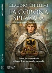Claudio Chillemi - La corona spezzata. Il romanzo di Federico II 3 (2026)