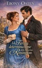 Ebony Oaten - Complicazioni di corteggiamento Vol. 2. La Ferrea determinazione della signorina Remington (2026)