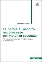 Eleonora Volta, Paola Di Nicola Travaglini - La parola e l'ascolto nel processo per violenza sessuale. Per una pragmatica dei miti dello stupro in dibattimento (2026)