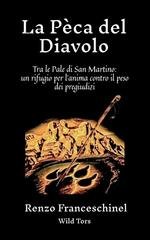 Renzo Franceschinel, Wild Tors - La Pèca del Diavolo. Tra le Pale di San Martino: un rifugio per l’anima contro il peso dei pregiudizi (2026)